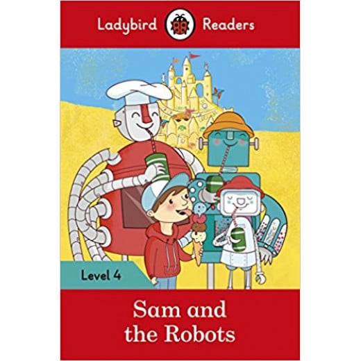 Ladybird Readers Level 4 - Sam and the Robots