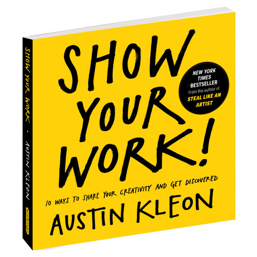 Show Your Work! : 10 Ways to Share Your Creativity and Get Discovered, Paperback | 224 pages
