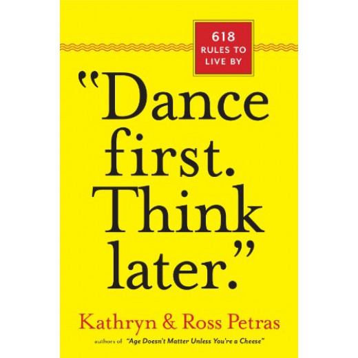 "Dance First. Think Later" : 618 Rules to Live By, Paperback | 425 pages